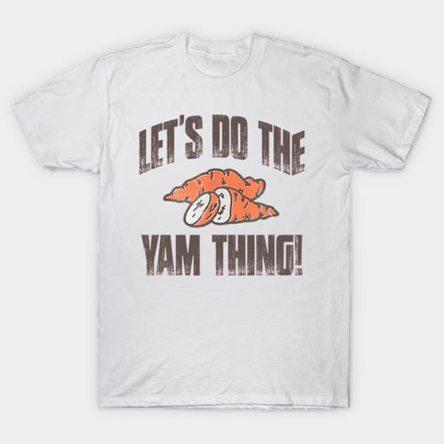 Let's Do The Yam Thing T-Shirt by JanaeLarson